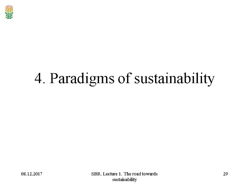 08.12.2017 SBR. Lecture 1. The road towards sustainability 29 4. Paradigms of sustainability
